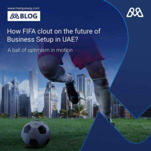 How FIFA clout on the future of Business Setup in UAE?