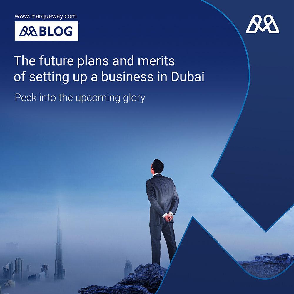 The future plans and merits of setting up a business in Dubai