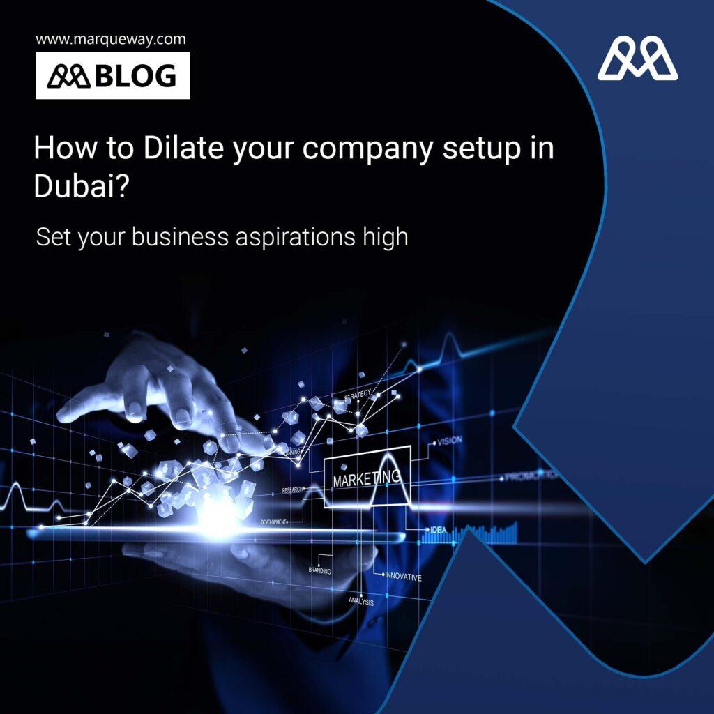 How to Dilate your company setup in Dubai?