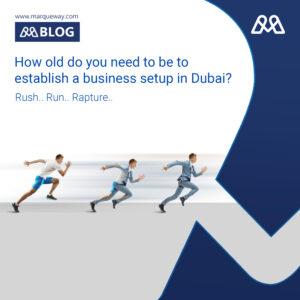 How old do you need to be to establish a business setup in Dubai?