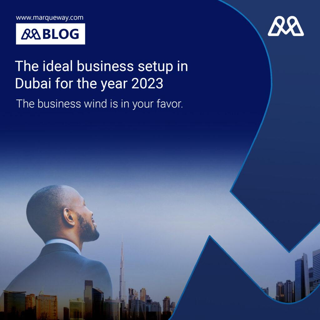 The ideal business setup in Dubai for the year 2023