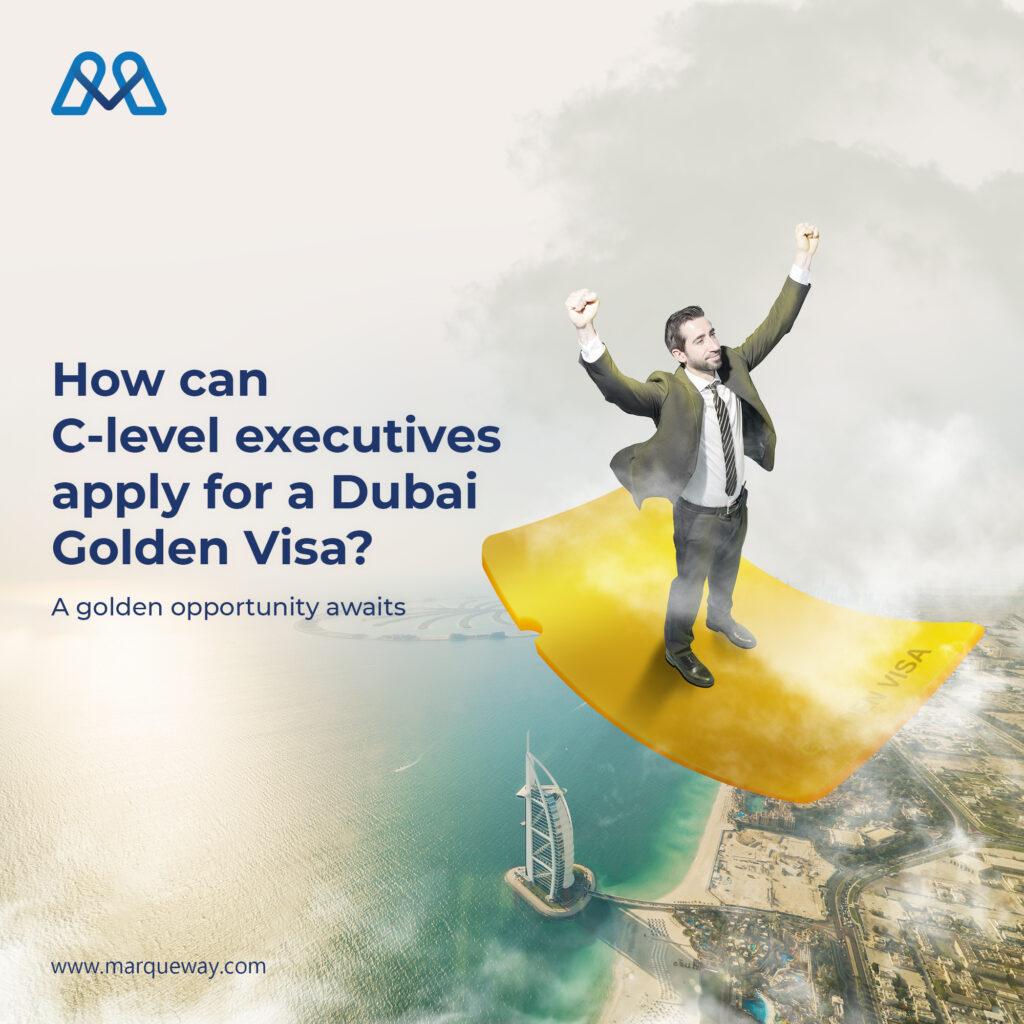 How can C-level executives apply for a Dubai Golden Visa?