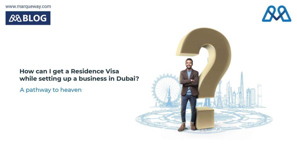How can I get a Residence Visa while starting a business setup in Dubai?
