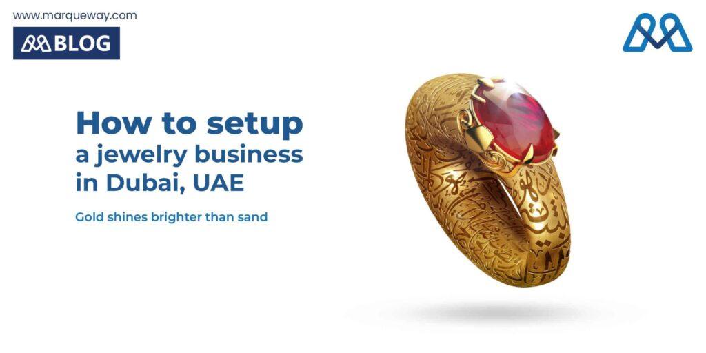 How to setup a jewelry business in Dubai, UAE