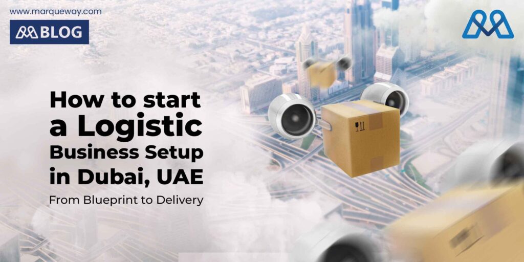 How to start a Logistic Business Setup in Dubai, UAE