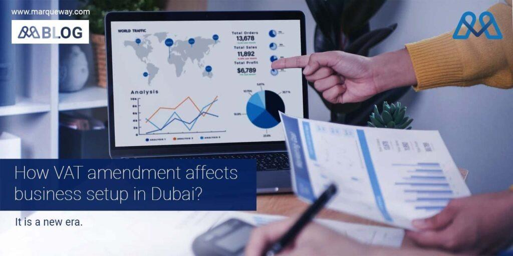 How VAT amendment affects business setup in Dubai?