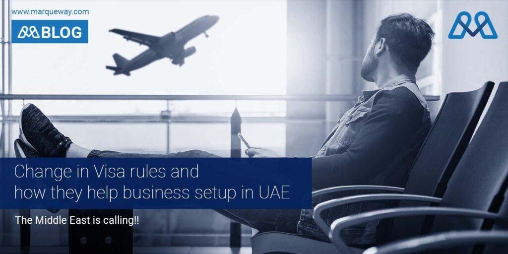 Change in Visa rules and how they help business setup in UAE