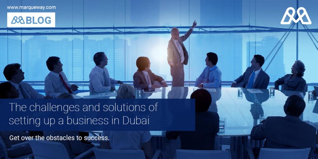 Challenges and Solutions of setting up a business in Dubai.
