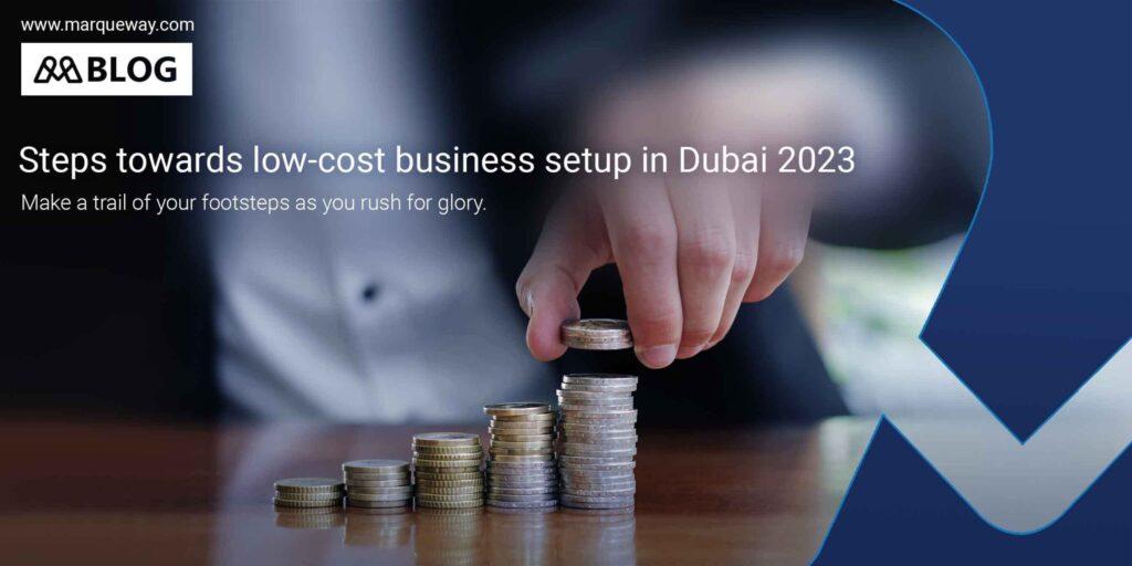 Steps towards low-cost business setup in Dubai 2023