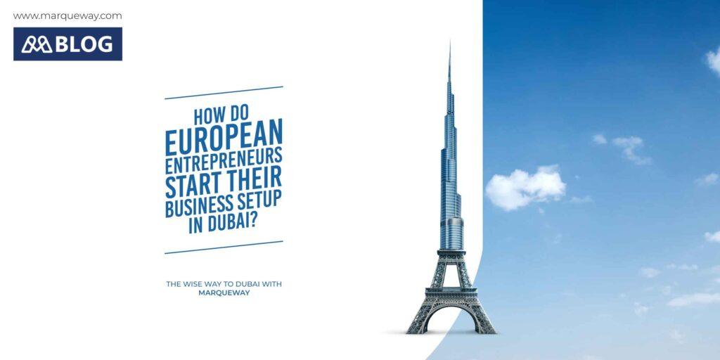 How do European entrepreneurs start their business setup in Dubai?