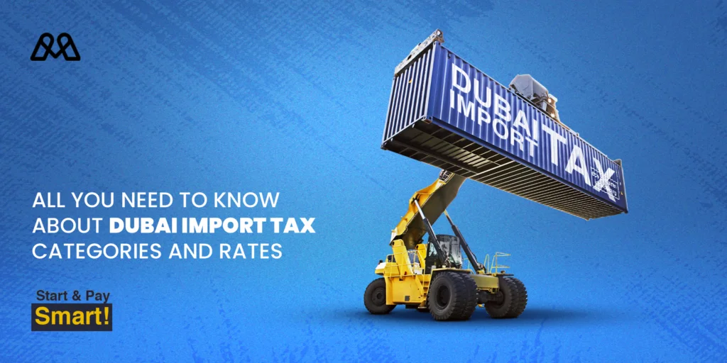 All you need to know about Dubai import tax categories and rates.