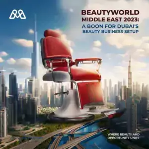 Dubai’s Beauty Business Setup