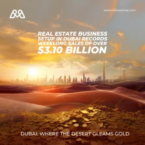 Real estate business setup in Dubai records weeklong sales of over $3.10 billion