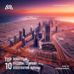 TOP 10 BENEFITS OF FREEZONE COMPANY REGISTRATION IN DUBAI